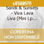 Sandii & Sunsets - Viva Lava Liva (Mini Lp Sleeve) cd