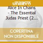 Alice In Chains - The Essential Judas Priest (2 Cd) cd