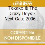 Takako & The Crazy Boys - Next Gate 2006 (2 Cd) cd