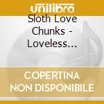 Sloth Love Chunks - Loveless Ideals cd musicale di Sloth Love Chunks