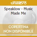 Speaklow - Music Made Me cd