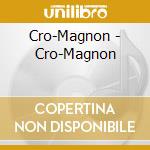 Cro-Magnon - Cro-Magnon cd musicale di Cro