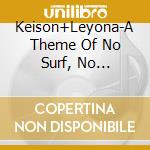 Keison+Leyona-A Theme Of No Surf, No Life-Digi- cd