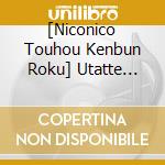 [Niconico Touhou Kenbun Roku] Utatte Mita -Cast Vocal Shuu / Various cd