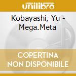 Kobayashi, Yu - Mega.Meta cd musicale