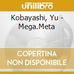 Kobayashi, Yu - Mega.Meta cd