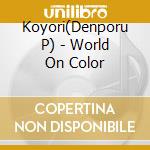 Koyori(Denporu P) - World On Color cd
