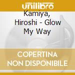 Kamiya, Hiroshi - Glow My Way cd musicale