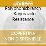 Polyphonicbranch - Kagurazuki Resistance cd