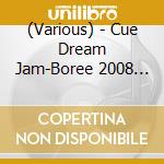 (Various) - Cue Dream Jam-Boree 2008 Atsuki Tamashii-Toukon Kyoudai Choujou Kessen!I cd
