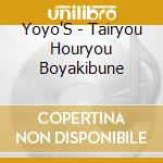 Yoyo'S - Tairyou Houryou Boyakibune cd