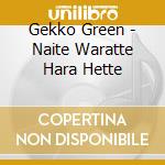 Gekko Green - Naite Waratte Hara Hette cd