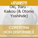 Oki, Itaru - Kaikou (& Otomo Yoshihide) cd