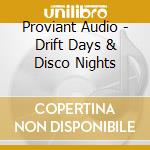 Proviant Audio - Drift Days & Disco Nights cd