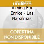 Aiming For Enrike - Las Napalmas cd musicale di Aiming For Enrike