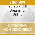Yuragi - Still Dreaming. Still Deafening cd
