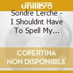 Sondre Lerche - I Shouldnt Have To Spell My Name cd