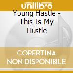 Young Hastle - This Is My Hustle cd