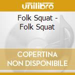 Folk Squat - Folk Squat cd
