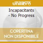 Incapacitants - No Progress cd