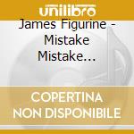 James Figurine - Mistake Mistake Mistake Mistake cd