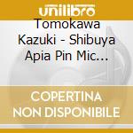 Tomokawa Kazuki - Shibuya Apia Pin Mic Ongen Shuu cd