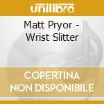 Matt Pryor - Wrist Slitter cd