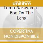 Tomo Nakayama - Fog On The Lens cd