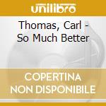 Thomas, Carl - So Much Better cd