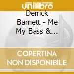 Derrick Barnett - Me My Bass & I cd