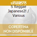 S Reggae Japanese2! / Various cd