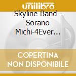 Skyline Band - Sorano Michi-4Ever Road- cd
