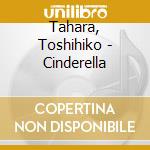 Tahara, Toshihiko - Cinderella cd