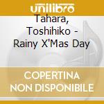 Tahara, Toshihiko - Rainy X'Mas Day cd
