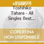 Toshihiko Tahara - All Singles Best 1980-2014 (5 Cd) cd musicale di Toshihiko Tahara