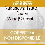 Nakagawa Isato - [Solar Wind]Special Edition (2 Cd) cd