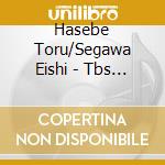 Hasebe Toru/Segawa Eishi - Tbs Kei Nichiyou Gekijou Tomorrow-Hi Ha Mata Noboru- Original Soundtrack cd musicale di Hasebe Toru/Segawa Eishi