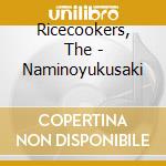 Ricecookers, The - Naminoyukusaki cd