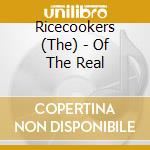 Ricecookers (The) - Of The Real cd
