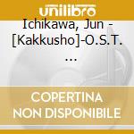 Ichikawa, Jun - [Kakkusho]-O.S.T.                   Ushou-Keishicho Sousa Sanka]Original cd