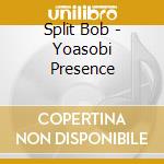 Split Bob - Yoasobi Presence cd musicale di Split Bob