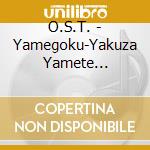 O.S.T. - Yamegoku-Yakuza Yamete Itadakimasu  Ku-Yakuza Yamete Itadakimasu- Origin cd