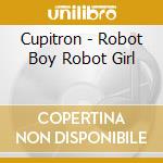 Cupitron - Robot Boy Robot Girl cd