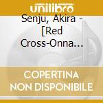 Senju, Akira - [Red Cross-Onna Tachi No Akagami-]Original Soundtrack cd