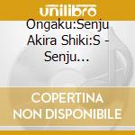Ongaku:Senju Akira Shiki:S - Senju Akira*Sado Yutaka cd