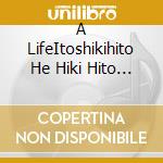 A LifeItoshikihito He Hiki Hito / O.S.T. cd