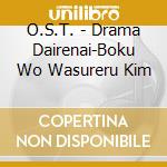 O.S.T. - Drama Dairenai-Boku Wo Wasureru Kim cd musicale di O.S.T.