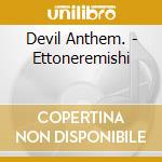 Devil Anthem. - Ettoneremishi cd