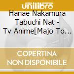 Hanae Nakamura Tabuchi Nat - Tv Anime[Majo To Yajuu]Original Soundtrack cd