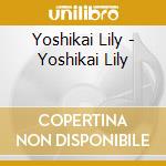 Yoshikai Lily - Yoshikai Lily cd